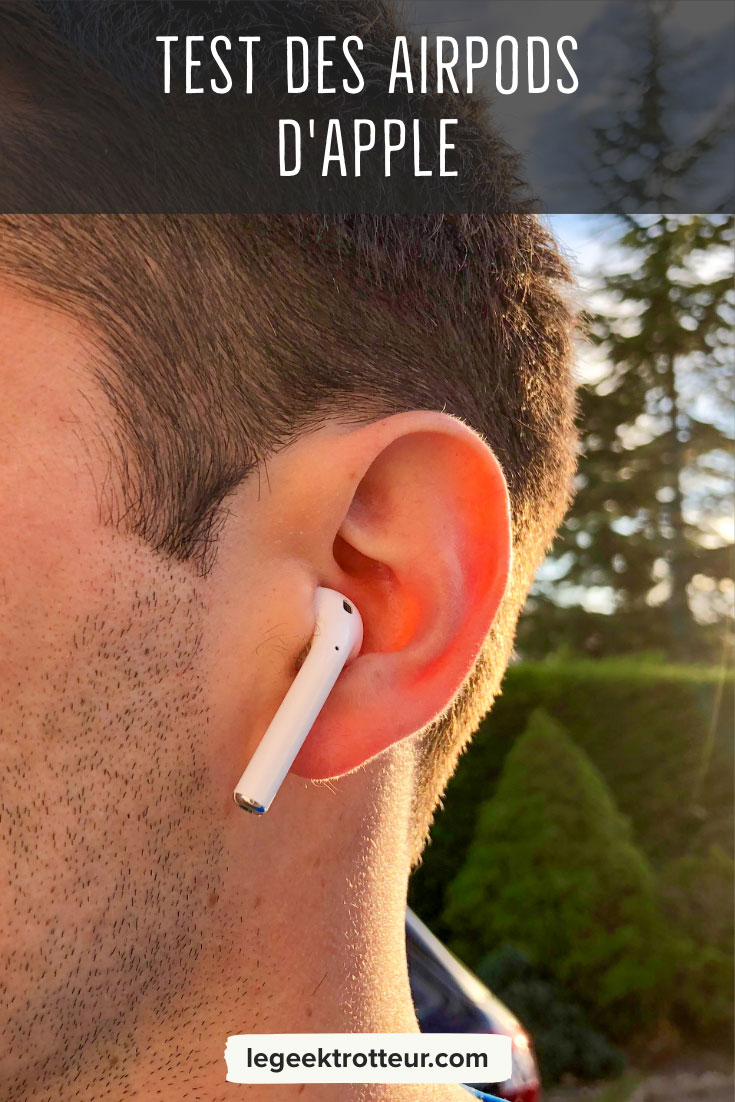 Test des écouteurs AirPods d&#039;Apple - Le Geek Trotteur