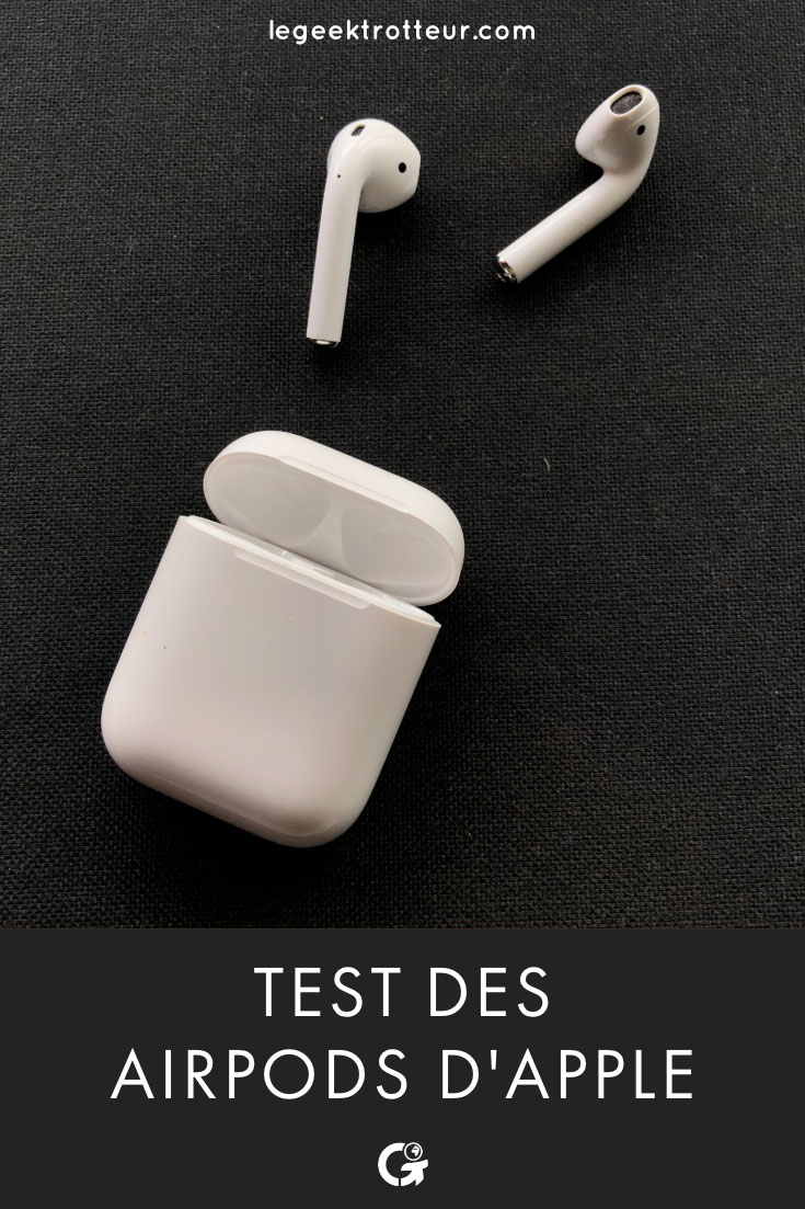Test des écouteurs AirPods d'Apple - Le Geek Trotteur