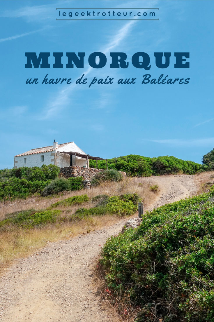 Minorque, un havre de paix aux Baléares | Le Geek Trotteur
