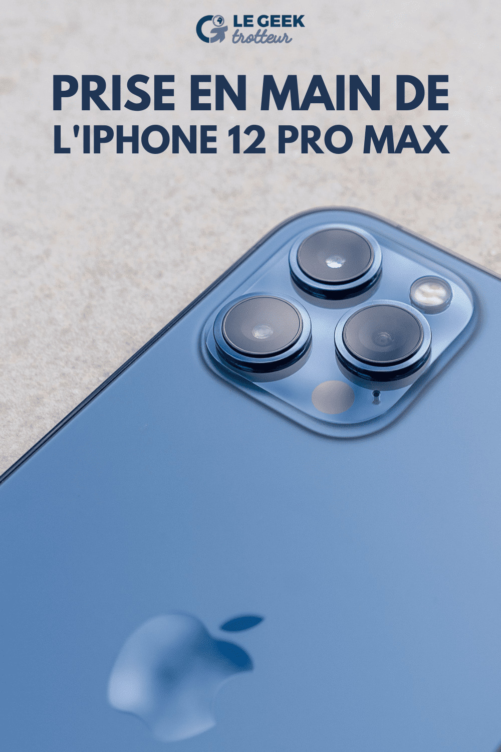 Prise en main de l'iPhone 12 Pro Max | Le Geek Trotteur